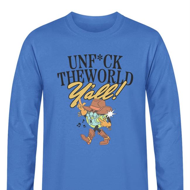 Unfuck The World Y'all Shirt
