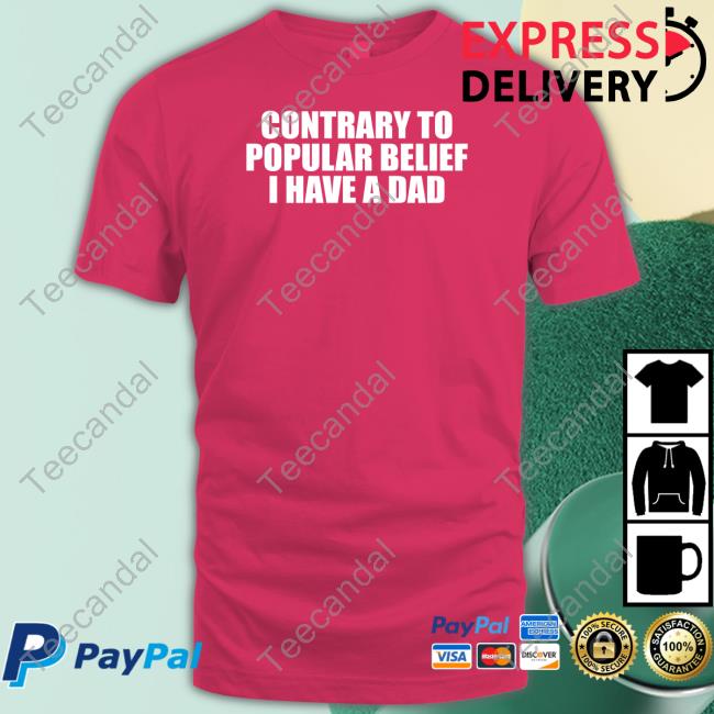 Moximimi Contrary To Popular Belief I Have A Dad Tee