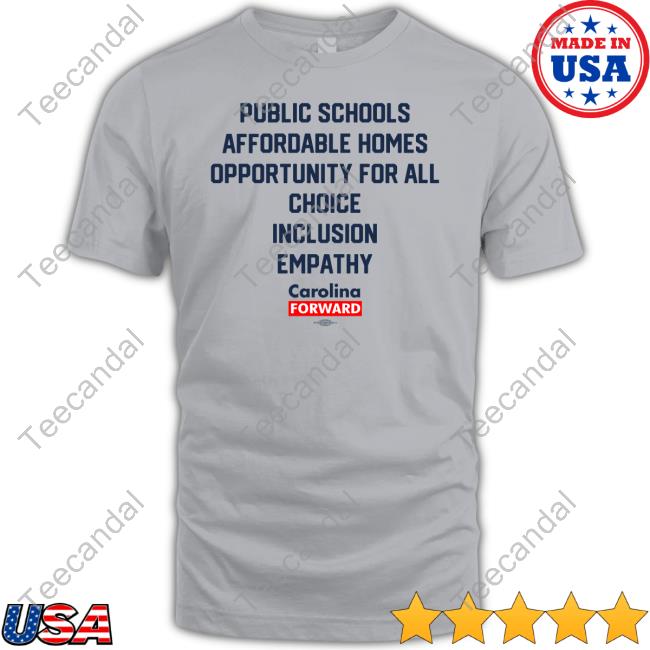Carolina Forward Public Schools Affordable Homes Opportunity For All Choice Inclusion Empathy New Shirt
