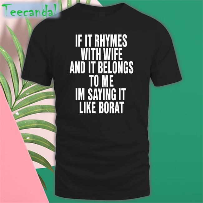 Shirts That Go Hard If It Rhymes With Wife And It Belongs To Me Im Saying It Like Borat Hoodie