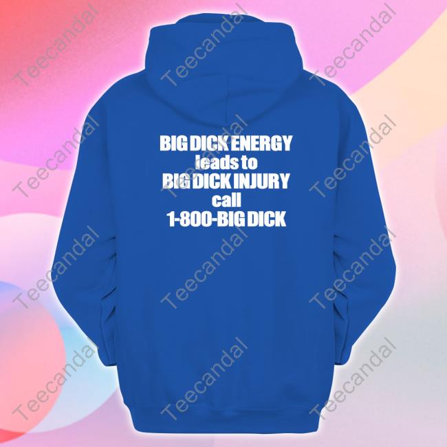 Good Shirts Big Dick Energy Leads To Big Dick Injury Call 1 800 Big Dick Tee Shirt Big Dick Energy Leads To Big Dick Injury Call 1 800 Big Dick Tee Shirt Good Shirts Merch