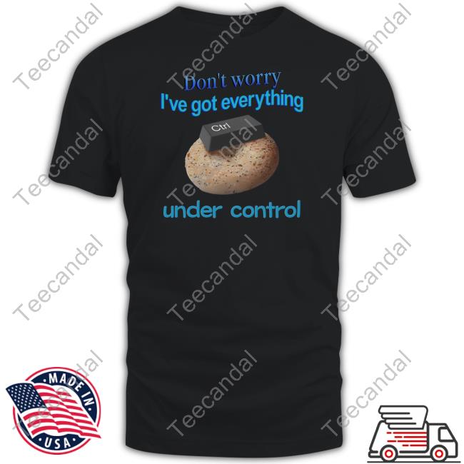 Don't Worry I've Got Everything Under Control Hooded Sweatshirt