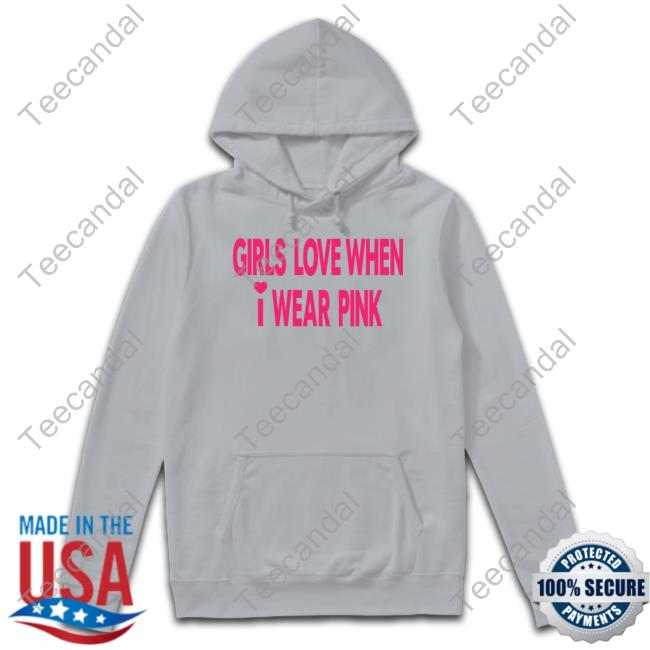 Officla Girls Love When I Wear Pink T-Shirt
