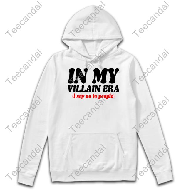 Official In My Villain Era I Say No To People Shirt