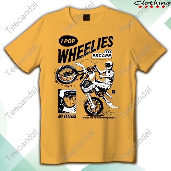 I Pop Wheelies To Escape 69 My Feelies Shred Til You're Dead Inside Tank Top I Pop Wheelies To Escape 69 My Feelies Shred Til You're Dead Inside Official Shirt