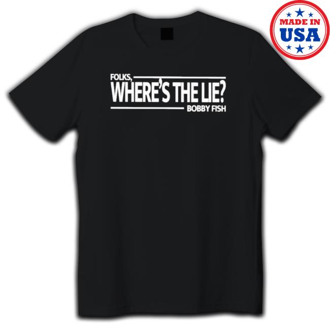 Official Folks Where’S The Lie Bobby Fish Hooded Sweatshirt Official Folks Where’S The Lie Bobby Fish Long Sleeve Shirt