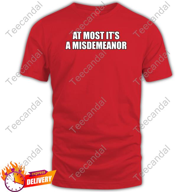 At Most It's A Misdemeanor Shirts