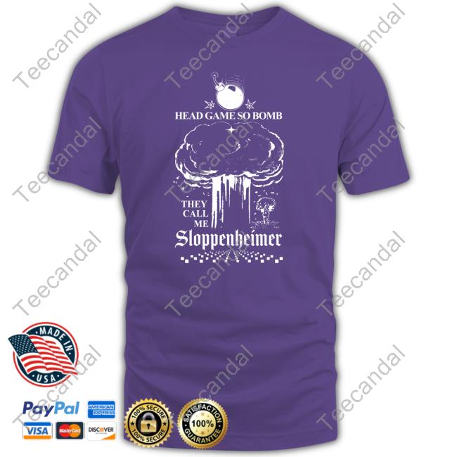 Shirtsthtgohard Head Game So Bomb They Call Me Sloppenheimer Hooded Sweatshirt Shirts That Go Hard Head Game So Bomb They Call Me Sloppenheimer Tee Shirt