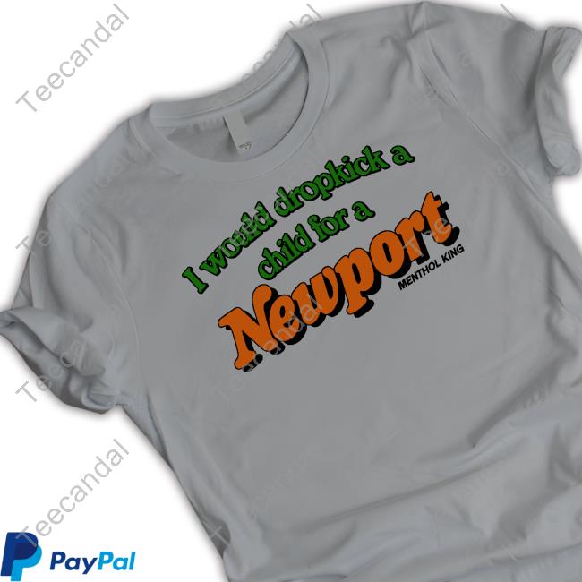 I Would Dropkick A Child For A Newport Menthol King Shirt