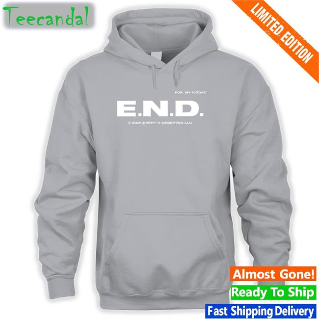 End Every Nigga Deserves Love T-Shirt
