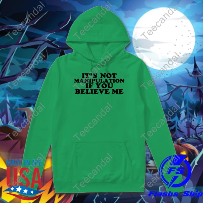 It's Not Manipulation If You Believe Me Shirt Moxi Mimi
