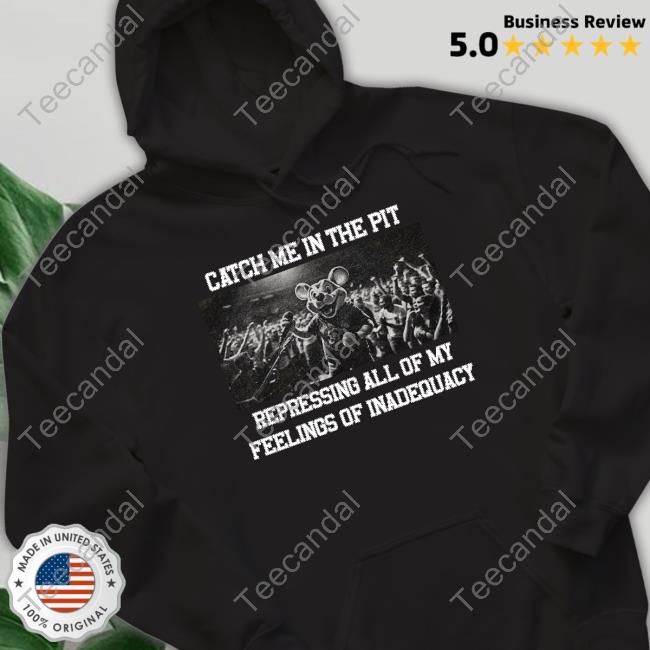 Jmcgg Catch Me In The Pit Repressing All Of My Feelings Of Inadequacy Sweatshirt