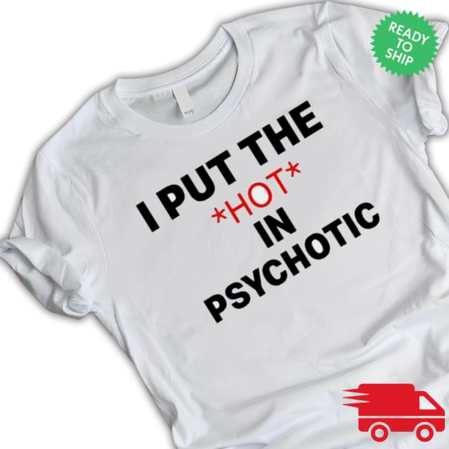 Official I Put The Hot In Psychotic Hoodie