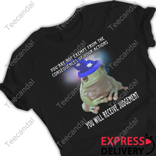 Craggyscorner You Are Not Exempt From The Consequences Of Your Actions You Will Receive Judgement Tee