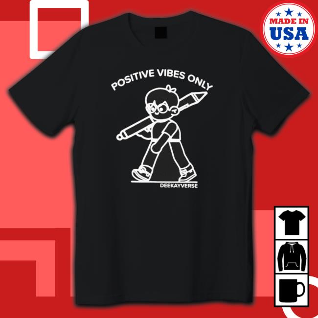 Official Positive Vibes Only Deekayverse Classic Shirt