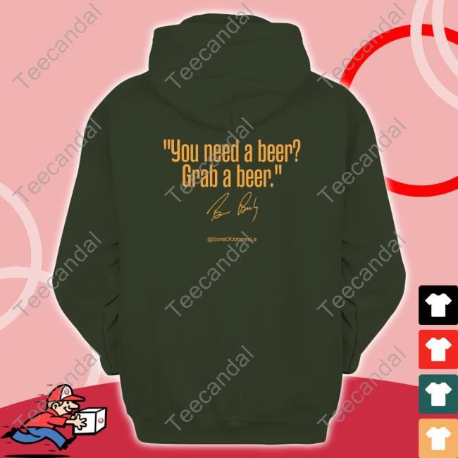 You Need A Beer Grab A Beer Sweatshirt Sons Of Johnnie Lemaster You Need A Beer Grab A Beer New Shirt