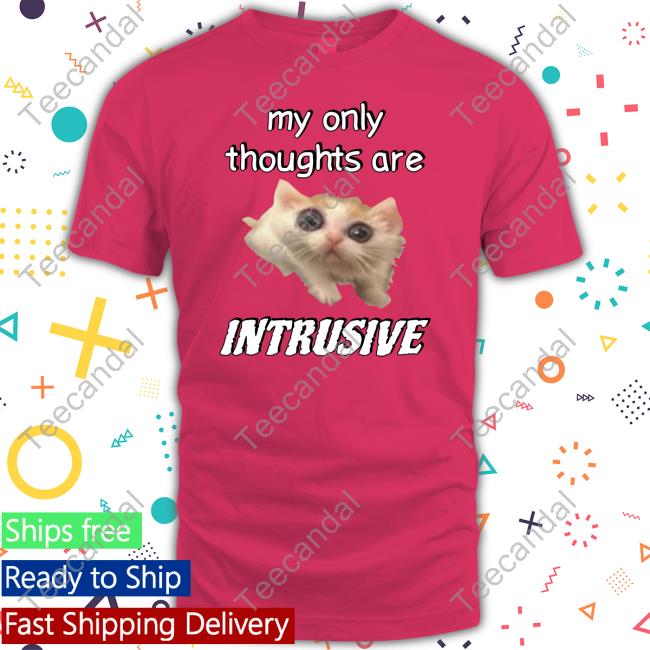 My Only Thoughts Are Intrusive Cringey Shirts My Only Thoughts Are Intrusive Cringey New Shirt