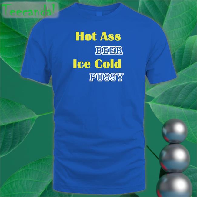 Hot Ass Beer Ice Cold Pussy Hoodie