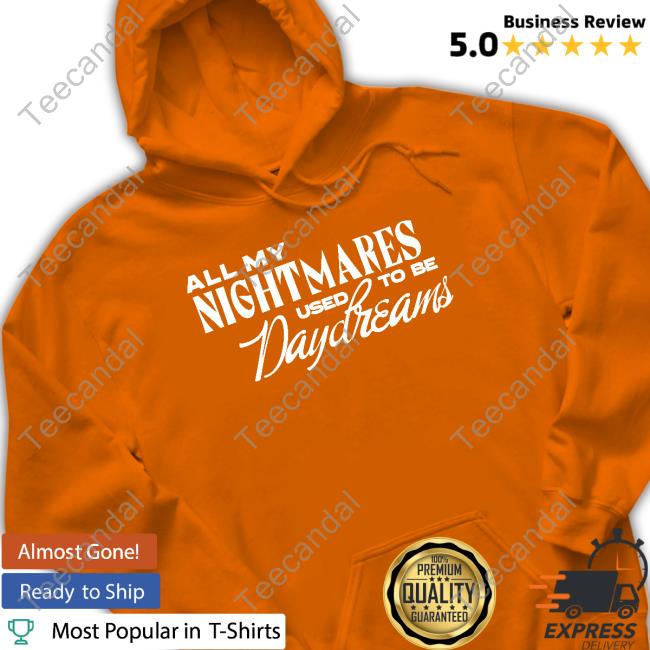 Official All My Nightmares Used To Be Daydreams Tee
