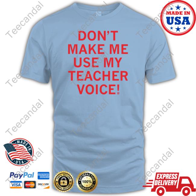 Raygun Store Don't Make Me Use My Teacher Voice Tee