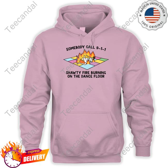 Gotfunnymerch Someone Call 911 Shawty Fire Burning On The Dance Floor T Shirts