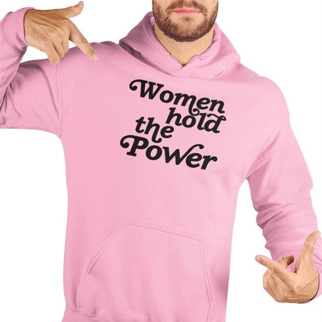 Women Hold The Power Shirts