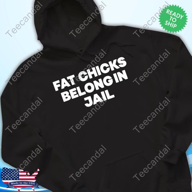 Purlythingz Fat Chicks Belong In Jail T Shirt