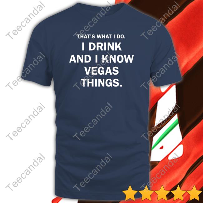 Vital Vegas That's What I Do I Drink And I Know Vegas Things T-Shirt