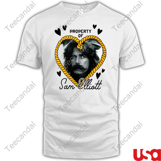 Thriftstorehauls Property Of Sam Elliott Shirt