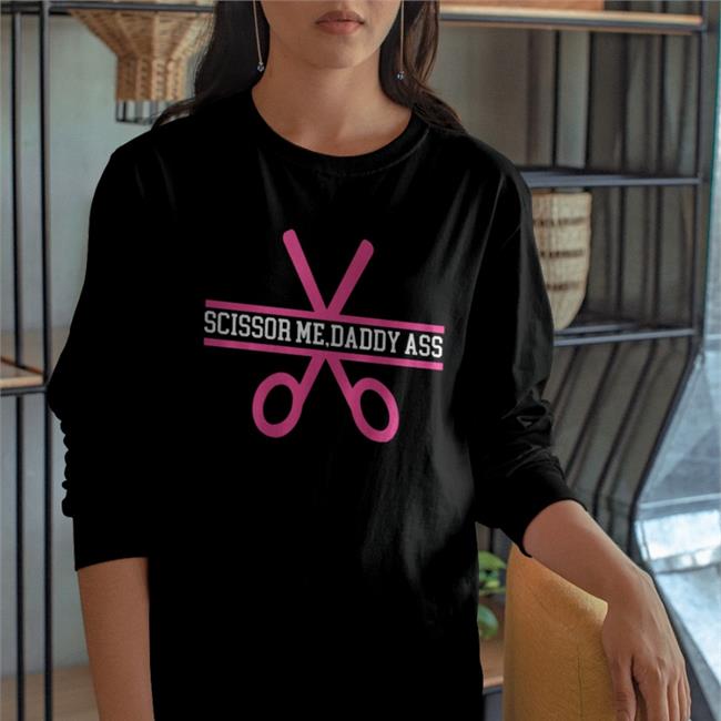 Pickynikki08 Scissor Me Daddy Ass Funny T Shirt