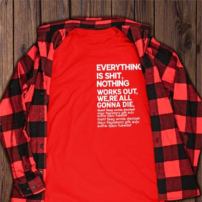 Poorly Translated Shirts Everything Is Shit Nothing Works Out We're All Gonna Die Sweatshirt