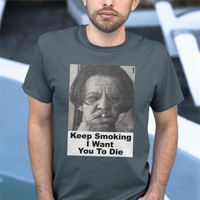 Phage Tapes Store Keep Smoking I Want You To Die Shirt