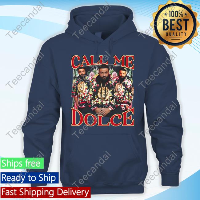 Call Me Dolce Dj Khaled Hoodied Sweatshirt Funnyahhtees Shop Call Me Dolce Dj Khaled Sweater