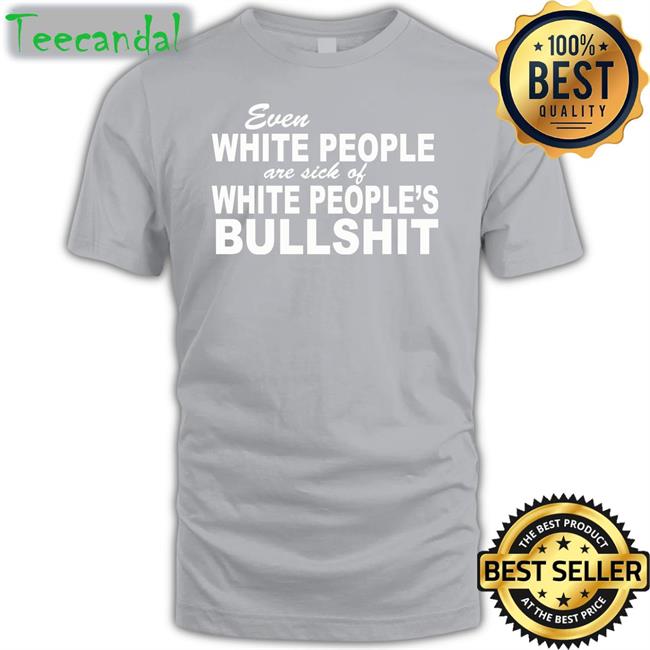 Even White People Are Sick Of White People Bullshit Hoodie