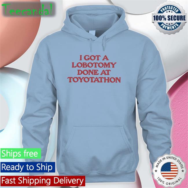 I Got A Lobotomy Done At Toyotathon Tee Shirt