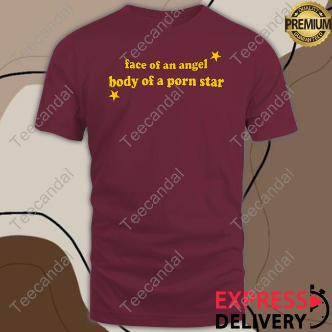 Cowboyclickbait Face Of An Angel Body Of A Porn Star Tee Shirt