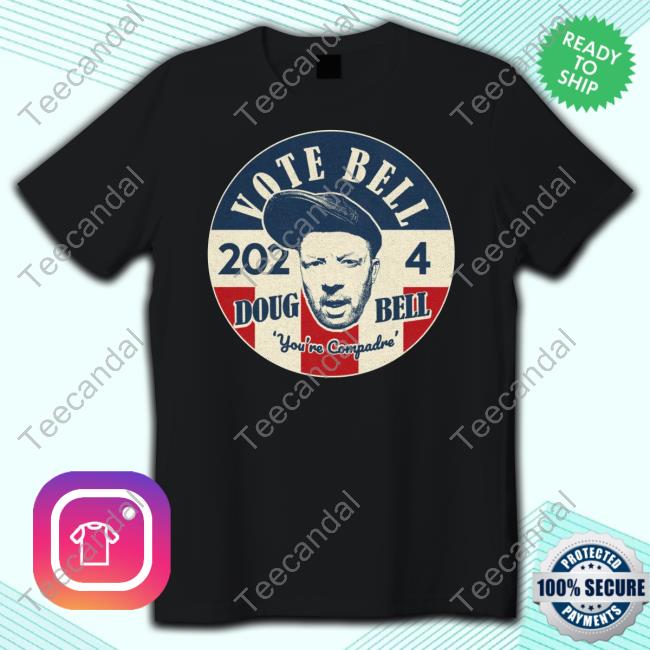 Vote For Bell 2024 Doug Bell You're Compadre Tee Shirts