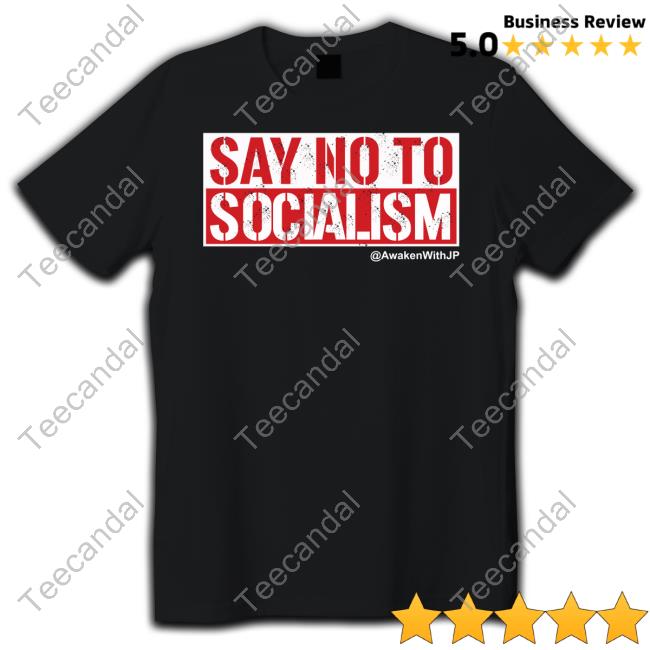 Say No To Socialism Awakenwithjp New Shirt