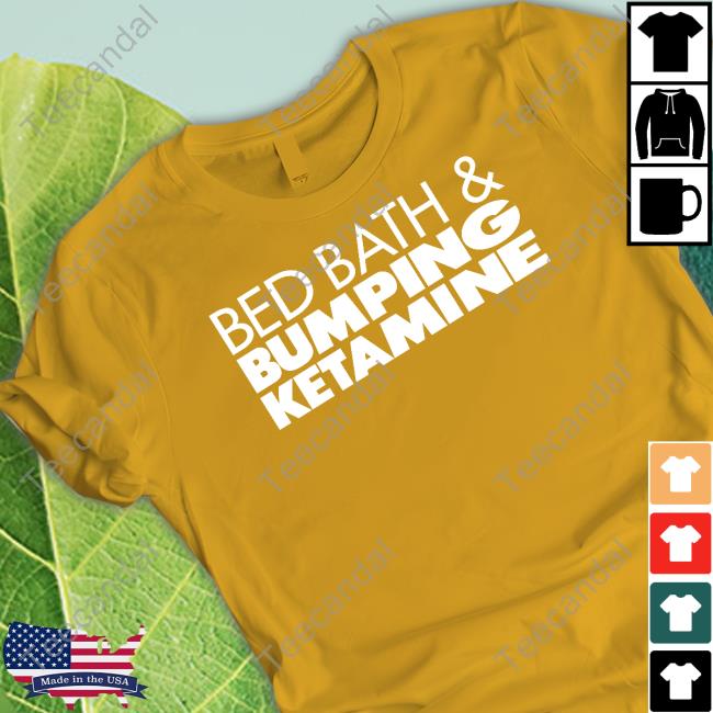 Cryingintheclub Bed Bath And Bumping Ketamine T-Shirt