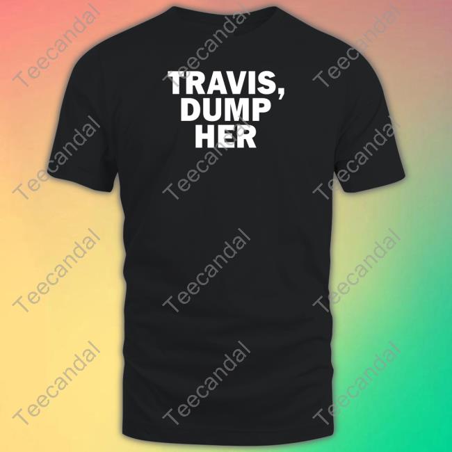 Travis Dump Her Hoodie