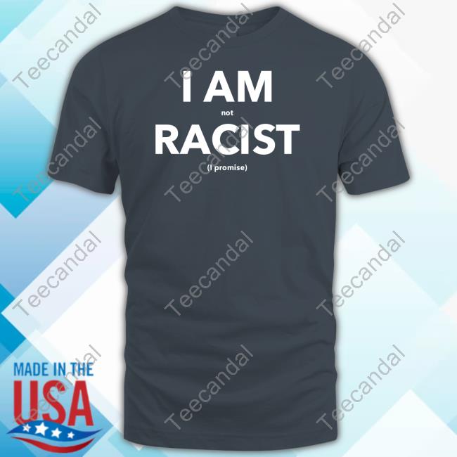 Thebestshirtsever Shop I Am Not Racist I Promise Official
