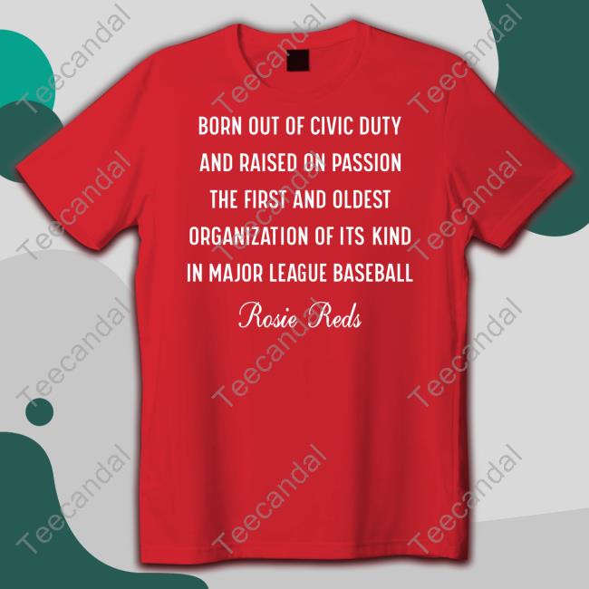 Cincy Shirts Merch Born Out Of Civic Duty And Raised On Passion The First And Oldest Tee Shirts Rosie Reds
