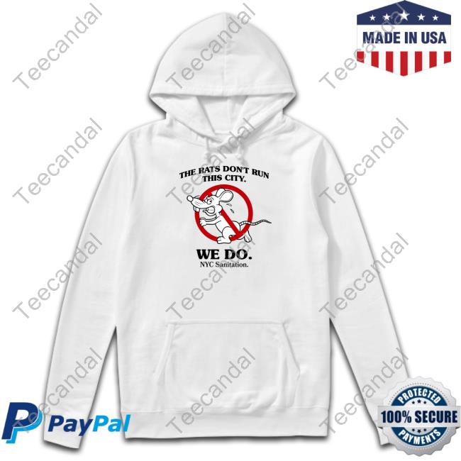 Brooklyn Paper The Rats Don't Run This City We Do Nyc Sanitation Hoodie The New York City Department Of Sanitation Brooklyn Paper The Rats Don't Run This City We Do Nyc Sanitation Tee Shirt The New York City Department Of Sanitation
