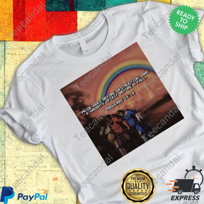 Sovereignbrah Pride Goes Before Destruction And A Haughty Spirit Before A Fall Proverbs 16:18 Shirt