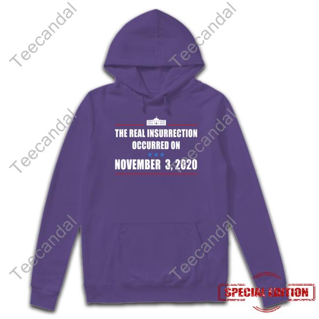 The Real Insurrection Occurred On November 3 2020 Long Sleeve Shirt Joe Biden The Real Insurrection Occurred On November 3 2020 T Shirts