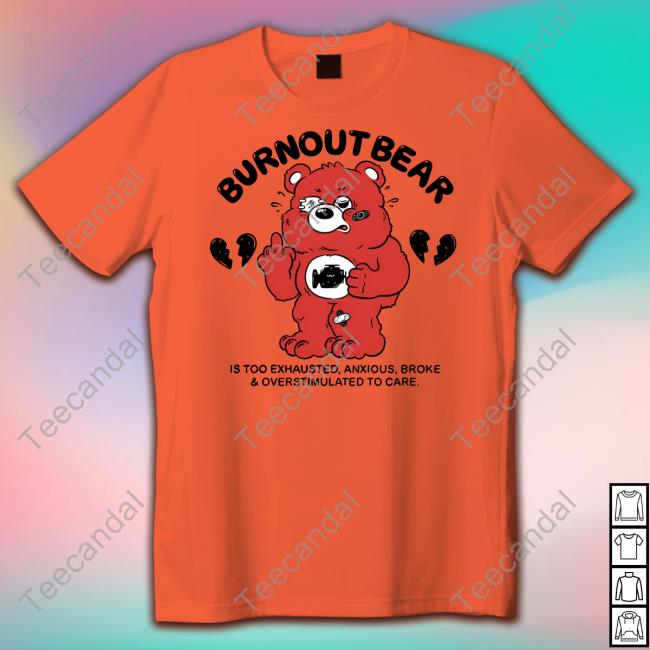 Ghoulshack Burnout Bear Is Too Exhausted Anxious Broke And Overstimulated To Care Sweatshirt