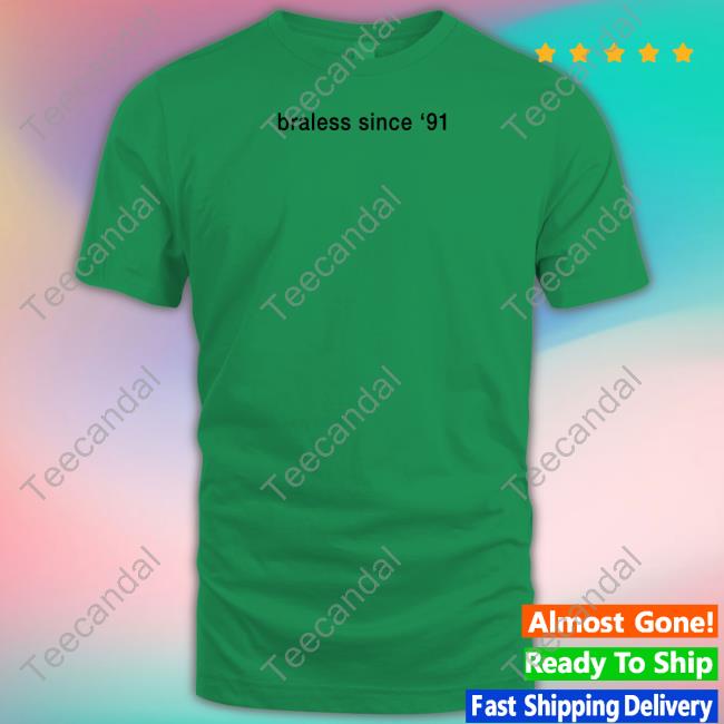 Alymichalka Braless Since '91 T Shirts Usedrevolution9571 Alymichalka Braless Since '91 Tee Usedrevolution9571