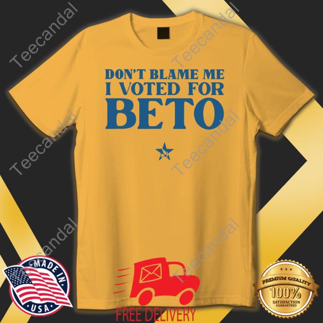 Don't Blame Me I Voted For Beto New Shirt