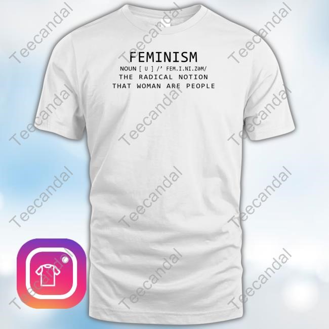 Bellaspersona Feminism Noun The Radical Notion That Women Are People Shirt