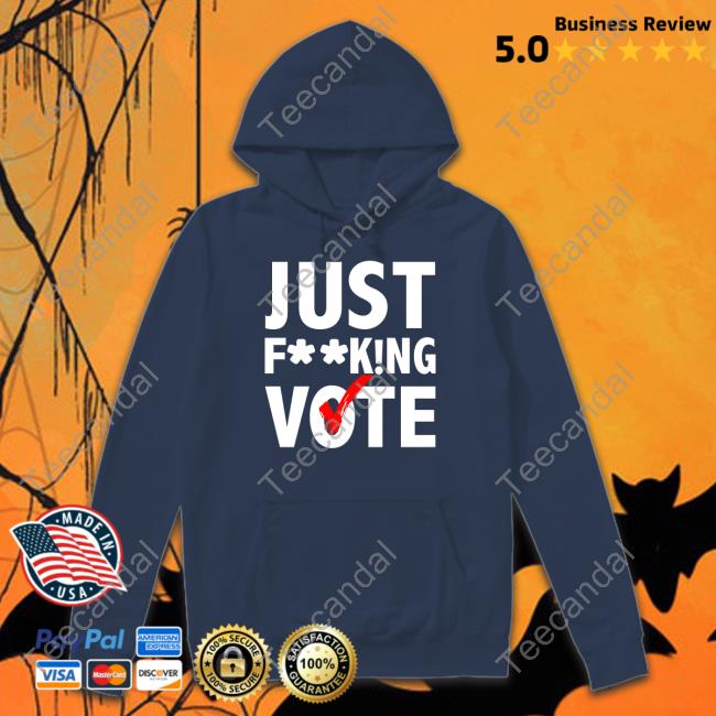 Just Fucking Vote Shirt Nikki Bella Just Fucking Vote Hoodie